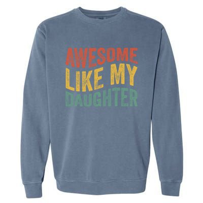 Awesome Like My Daughter Fathers Day Funny Family Humor Garment-Dyed Sweatshirt