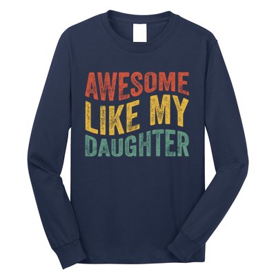 Awesome Like My Daughter Fathers Day Funny Family Humor Long Sleeve Shirt