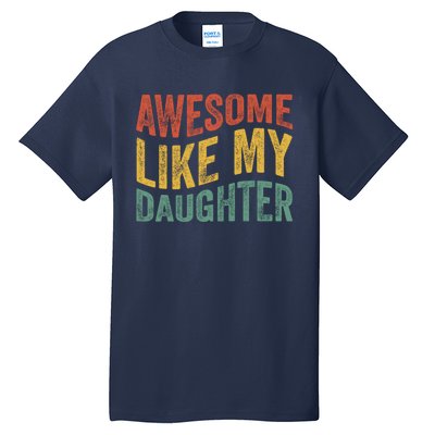 Awesome Like My Daughter Fathers Day Funny Family Humor Tall T-Shirt