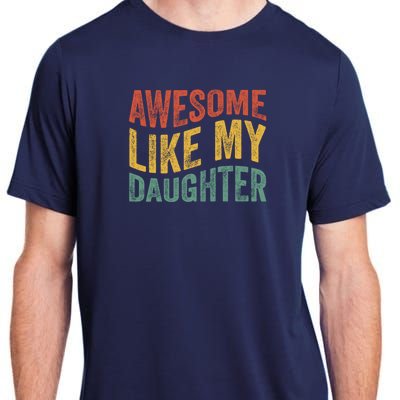 Awesome Like My Daughter Fathers Day Funny Family Humor Adult ChromaSoft Performance T-Shirt