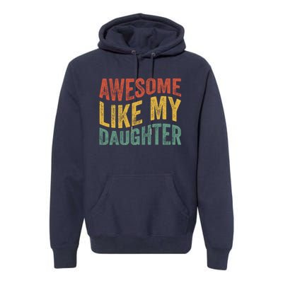 Awesome Like My Daughter Fathers Day Funny Family Humor Premium Hoodie