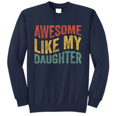 Awesome Like My Daughter Fathers Day Funny Family Humor Tall Sweatshirt