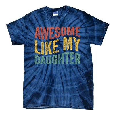 Awesome Like My Daughter Fathers Day Funny Family Humor Tie-Dye T-Shirt