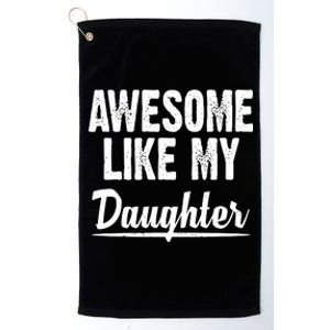 Awesome Like My Daughter Cute Gift Platinum Collection Golf Towel