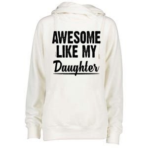 Awesome Like My Daughter Cute Gift Womens Funnel Neck Pullover Hood