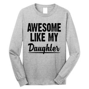 Awesome Like My Daughter Cute Gift Long Sleeve Shirt