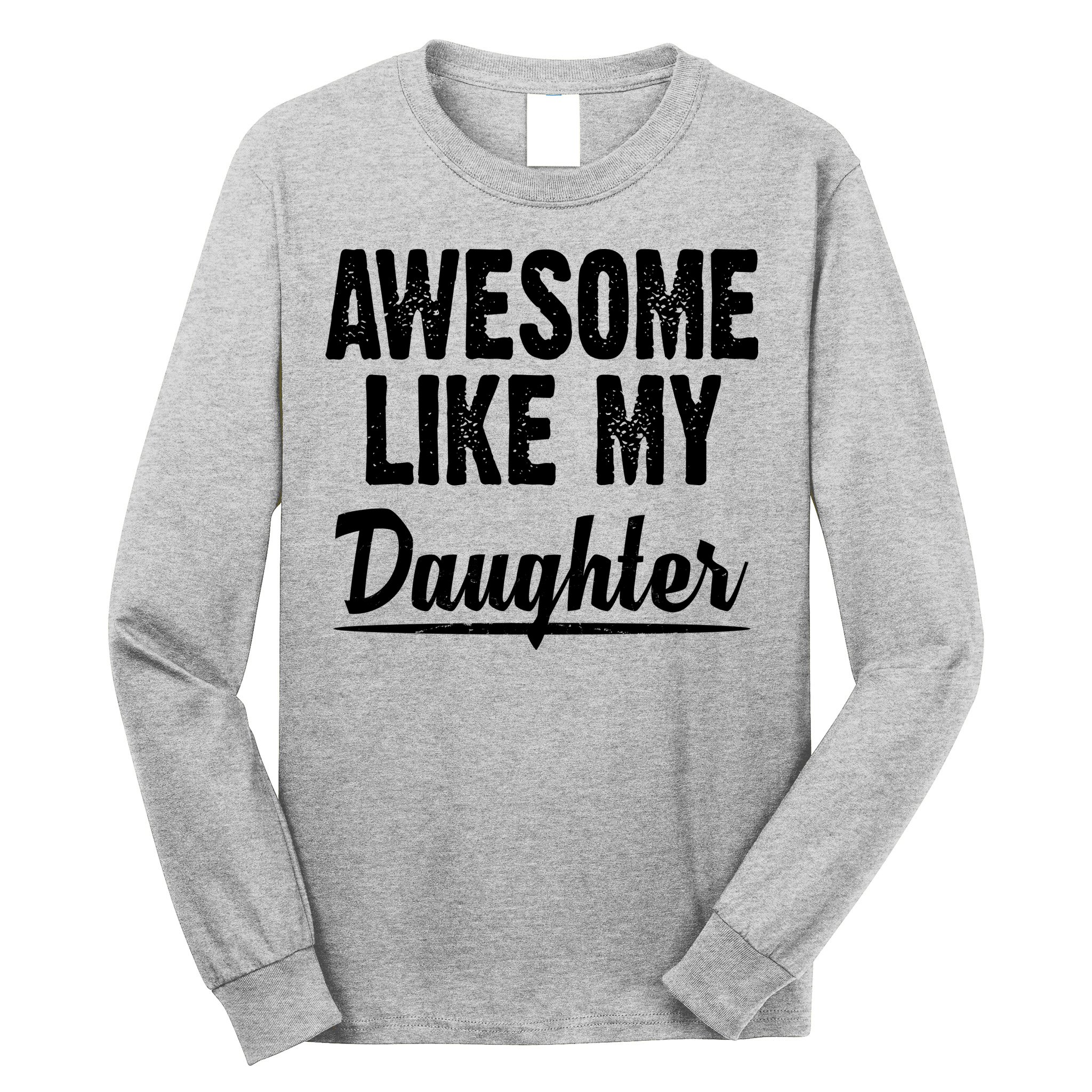 Awesome Like My Daughter Cute Gift Long Sleeve Shirt