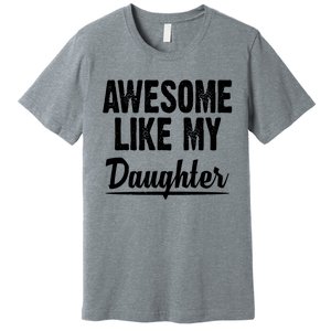 Awesome Like My Daughter Cute Gift Premium T-Shirt