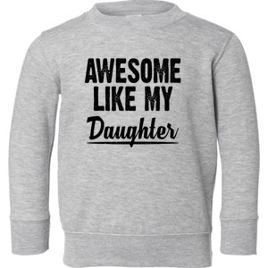 Awesome Like My Daughter Cute Gift Toddler Sweatshirt