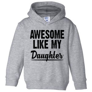 Awesome Like My Daughter Cute Gift Toddler Hoodie