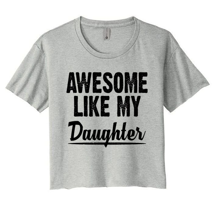 Awesome Like My Daughter Cute Gift Women's Crop Top Tee