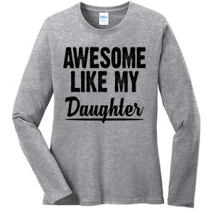 Awesome Like My Daughter Cute Gift Ladies Long Sleeve Shirt