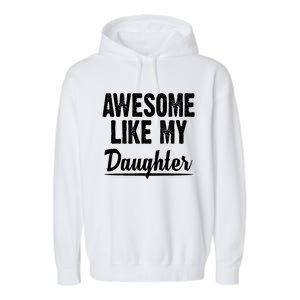 Awesome Like My Daughter Cute Gift Garment-Dyed Fleece Hoodie