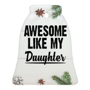 Awesome Like My Daughter Cute Gift Ceramic Bell Ornament