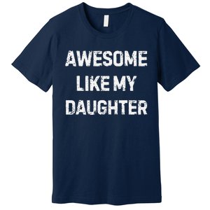 Awesome Like My Daughter Family Matching Premium T-Shirt