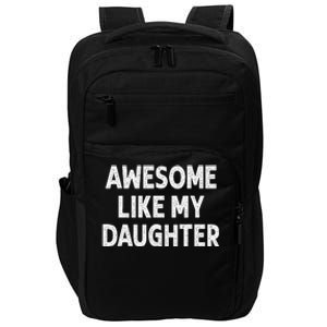 Awesome Like My Daughter Funny Fathers Day Gift Dad Impact Tech Backpack