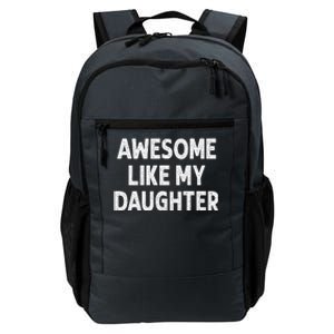 Awesome Like My Daughter Funny Fathers Day Gift Dad Daily Commute Backpack