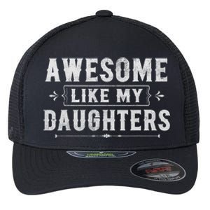 Awesome Like My Daughters Dad Funny Fathers Day Gift Flexfit Unipanel Trucker Cap