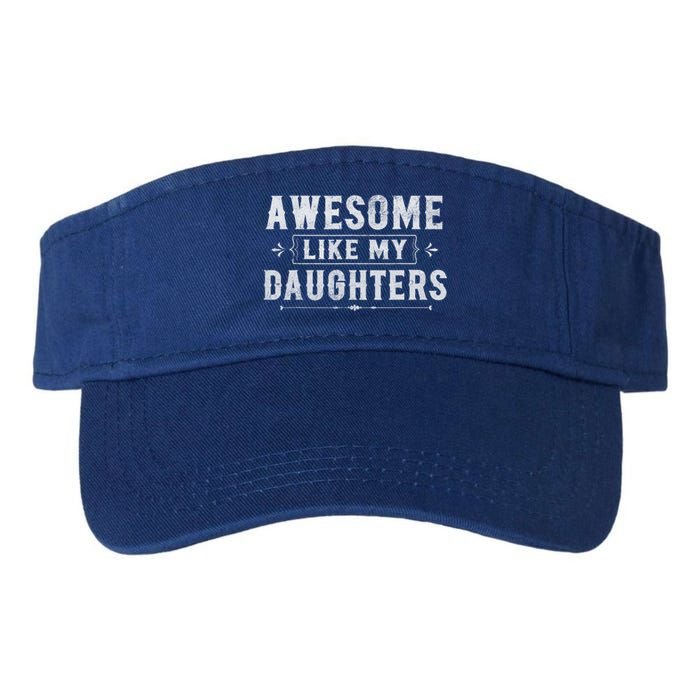 Awesome Like My Daughters Dad Funny Fathers Day Gift Valucap Bio-Washed Visor