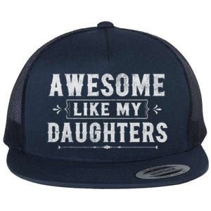 Awesome Like My Daughters Dad Funny Fathers Day Gift Flat Bill Trucker Hat