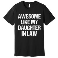 Awesome Like My Daughterinlaw MotherS Day FatherS Day Premium T-Shirt