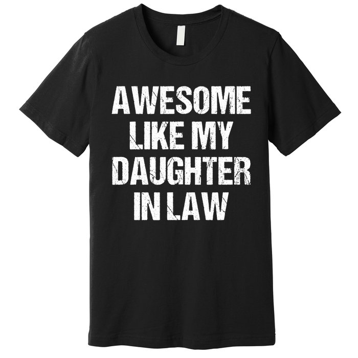 Awesome Like My Daughterinlaw MotherS Day FatherS Day Premium T-Shirt