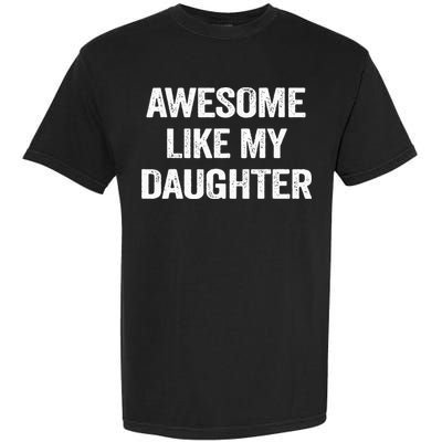 Awesome Like My Daughter Funny Fathers Day Dad Garment-Dyed Heavyweight T-Shirt