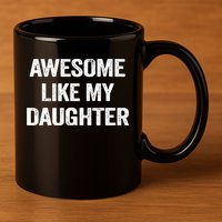 Awesome Like My Daughter Funny Fathers Day Dad 11oz C Handle Ceramic Mug