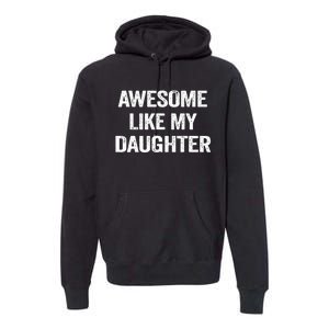 Awesome Like My Daughter Funny Fathers Day Dad Premium Hoodie