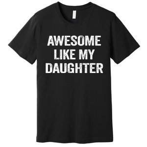 Awesome Like My Daughter Funny Fathers Day Dad Premium T-Shirt