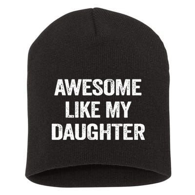 Awesome Like My Daughter Funny Fathers Day Dad Short Acrylic Beanie