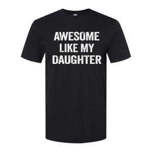 Awesome Like My Daughter Funny Fathers Day Dad Softstyle CVC T-Shirt