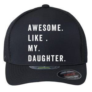 Awesome Like My Daughters Fathers Day Funny Family Humor Flexfit Unipanel Trucker Cap