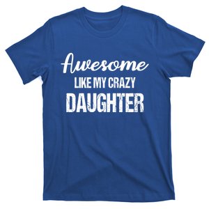 Awesome Like My Crazy Daughter Funny Dad Fathers Day Funny Gift T-Shirt