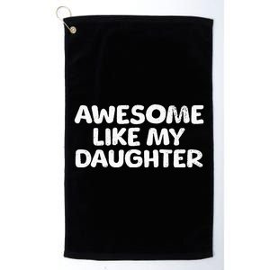 Awesome Like My Daughter Proud Parent Platinum Collection Golf Towel