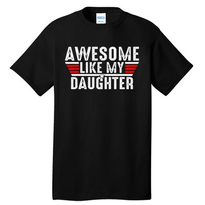 Awesome Like My Daughter Gifts Funny Fathers Day Dad Tall T-Shirt