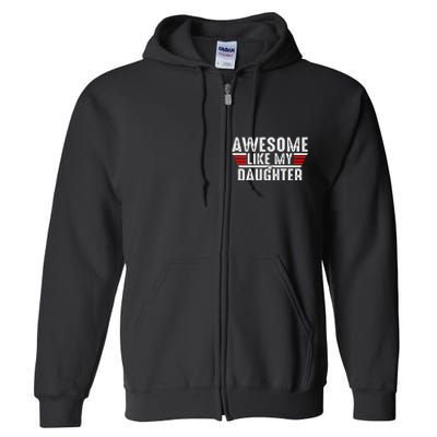 Awesome Like My Daughter Gifts Funny Fathers Day Dad Full Zip Hoodie