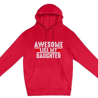 Awesome Like My Daughter Gifts Funny Fathers Day Dad Premium Pullover Hoodie