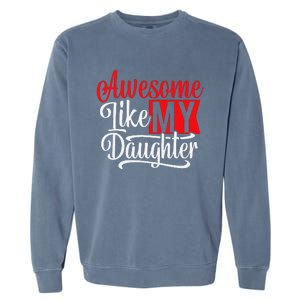 Awesome Like My Daughter Dad Fathers Day Garment-Dyed Sweatshirt