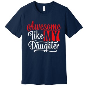 Awesome Like My Daughter Dad Fathers Day Premium T-Shirt