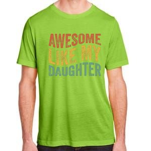 Awesome Like My Daughter Funny Dad Grandpa FatherS Day Adult ChromaSoft Performance T-Shirt