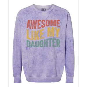 Awesome Like My Daughter Funny Dad Grandpa FatherS Day Colorblast Crewneck Sweatshirt