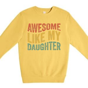 Awesome Like My Daughter Funny Dad Grandpa FatherS Day Premium Crewneck Sweatshirt