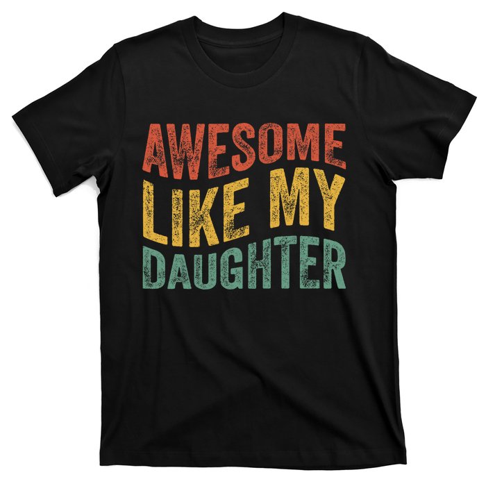 Awesome Like My Daughter Funny Dad Grandpa FatherS Day T-Shirt