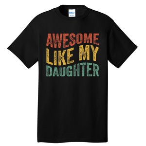 Awesome Like My Daughter Funny Dad Grandpa FatherS Day Tall T-Shirt