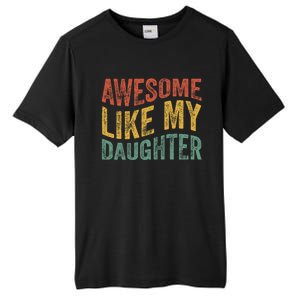 Awesome Like My Daughter Funny Dad Grandpa FatherS Day Tall Fusion ChromaSoft Performance T-Shirt