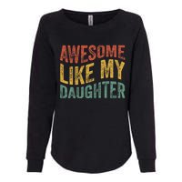 Awesome Like My Daughter Funny Dad Grandpa FatherS Day Womens California Wash Sweatshirt