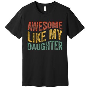 Awesome Like My Daughter Funny Dad Grandpa FatherS Day Premium T-Shirt