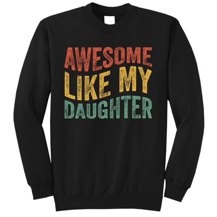 Awesome Like My Daughter Funny Dad Grandpa FatherS Day Tall Sweatshirt