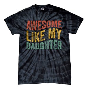 Awesome Like My Daughter Funny Dad Grandpa FatherS Day Tie-Dye T-Shirt